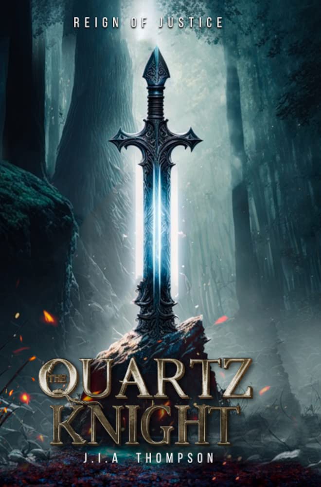 The Quartz Knight Reign of Justice by J.I.A. Thompson Goodreads