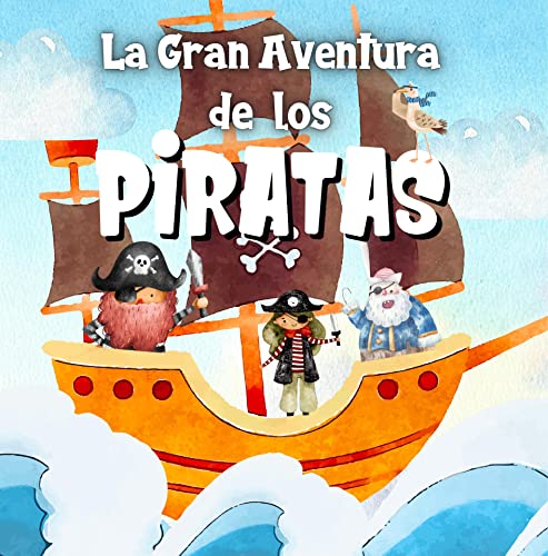 La Gran Aventura de los Piratas: Cuento Ilustrado para Niños y Niñas de 4 a 9 Años sobre Valores y Emociones