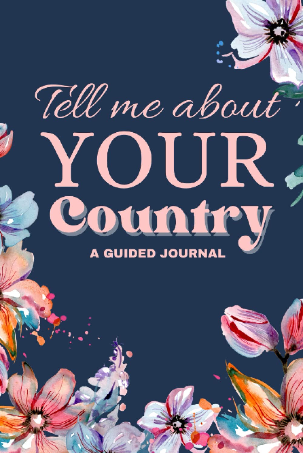 Tell me about your country guided journal: A prompted journal for ...