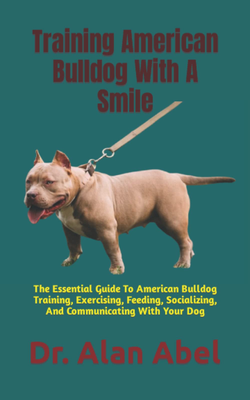 Training American Bulldog With A Smile The Essential Guide To American Bulldog Training
