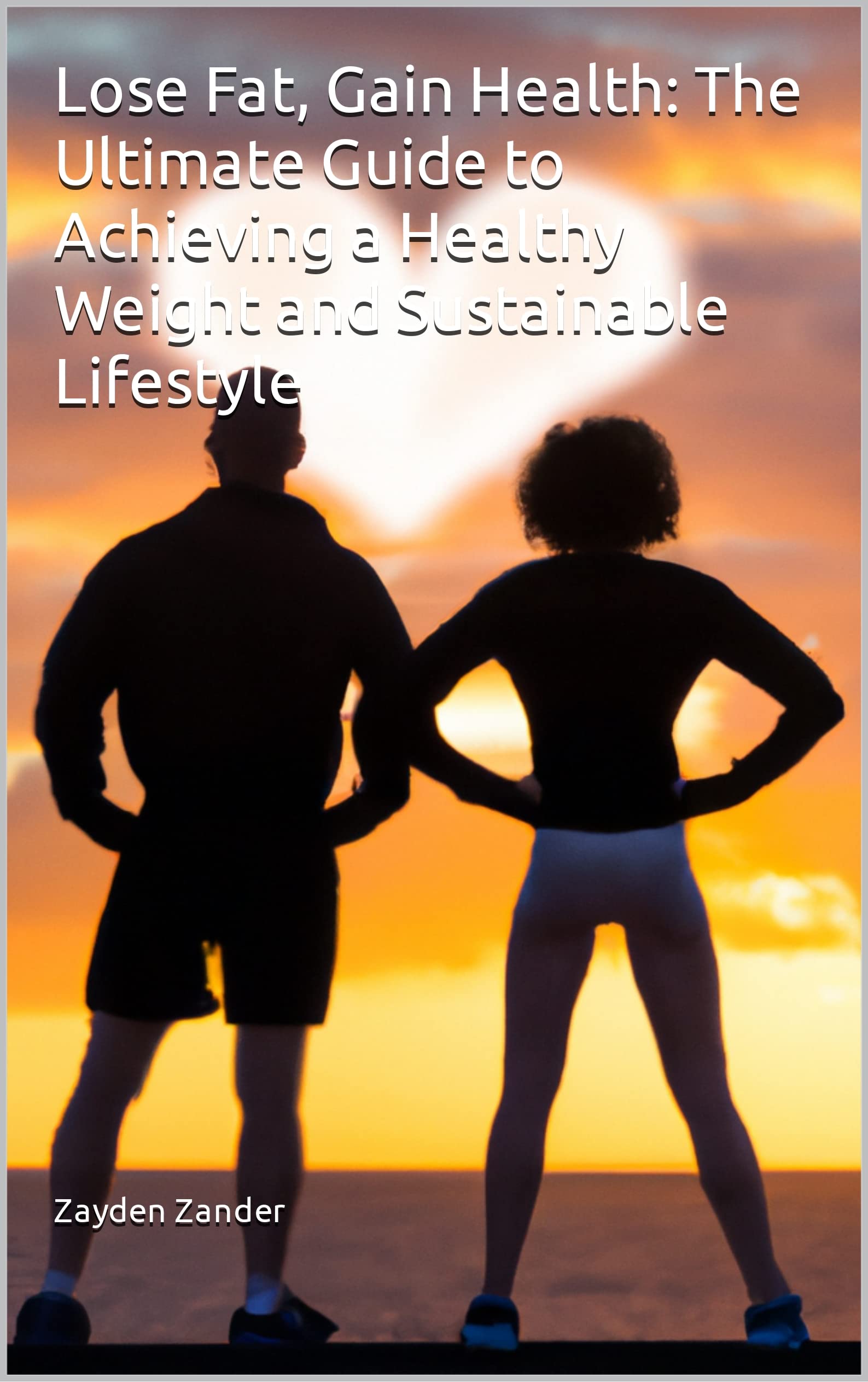 Lose Fat, Gain Health The Ultimate Guide to Achieving a Healthy Weight