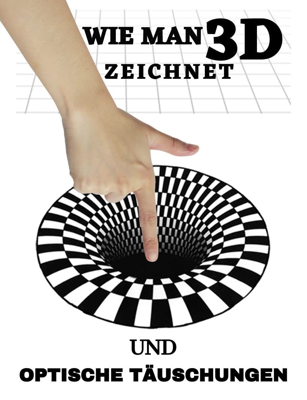 Wie man optische Täuschungen und 3D-Kunst zeichnet: 50 Illustrationen