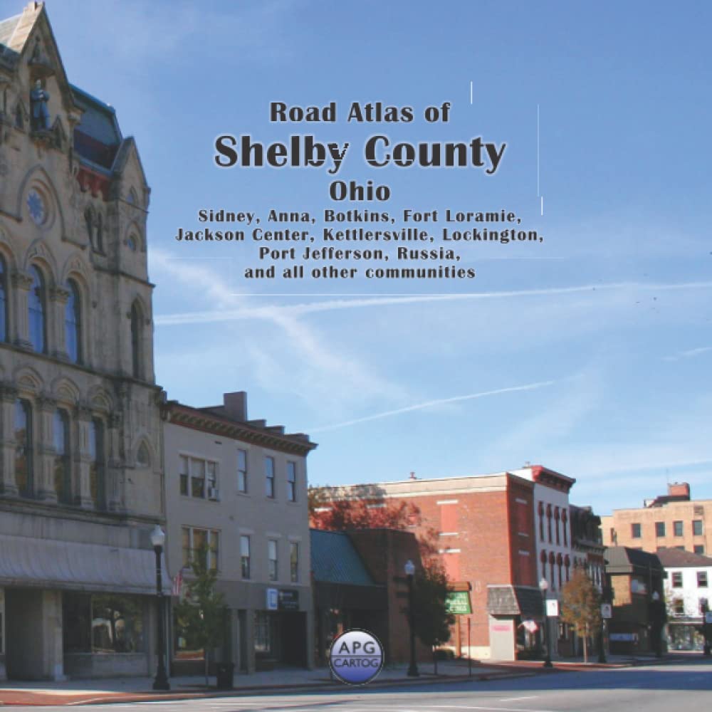 Road Atlas of Shelby County, Ohio Sidney, Anna, Botkins, Fort Loramie