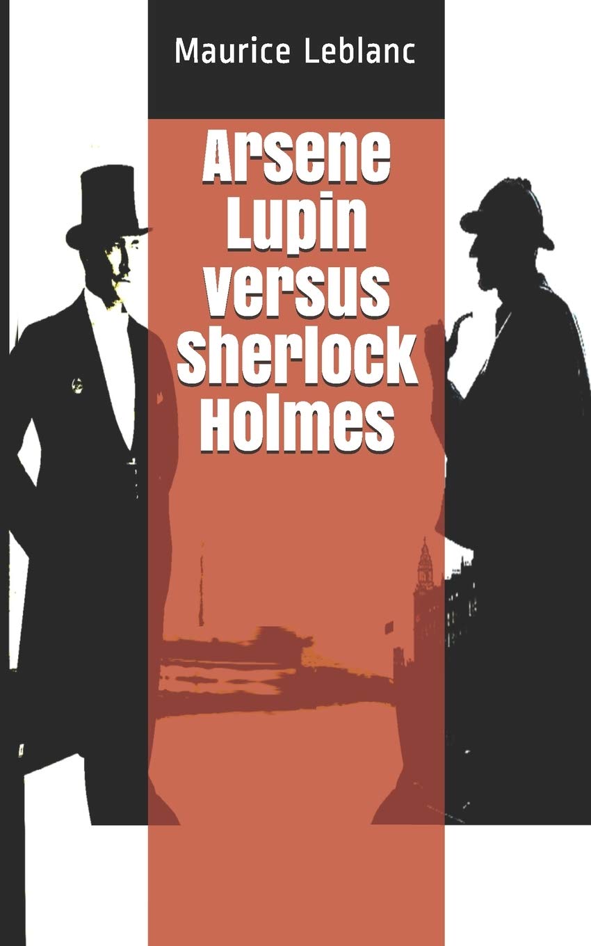 Arsene Lupin versus Sherlock Holmes by Maurice Leblanc Goodreads Arsene Lupin versus Sherlock Holmes by Maurice Leblanc Goodreads