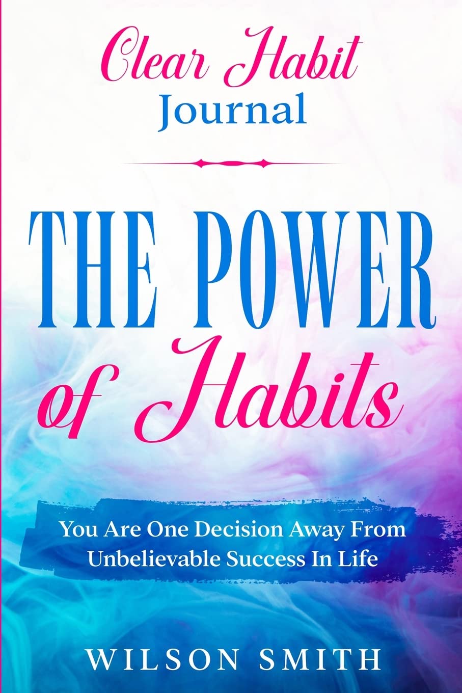 Clear Habits Journal The Power of Habits by Wilson Smith Goodreads