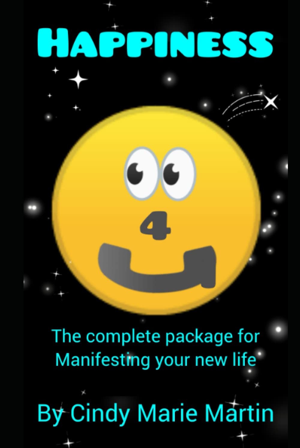 Happiness 4 U: The Complete Package to manifesting your new life
