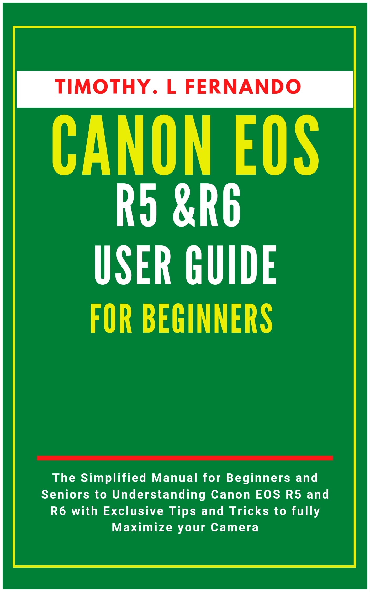 Canon EOS R5 and R6 User Guide for Beginners The Simplified Manual for