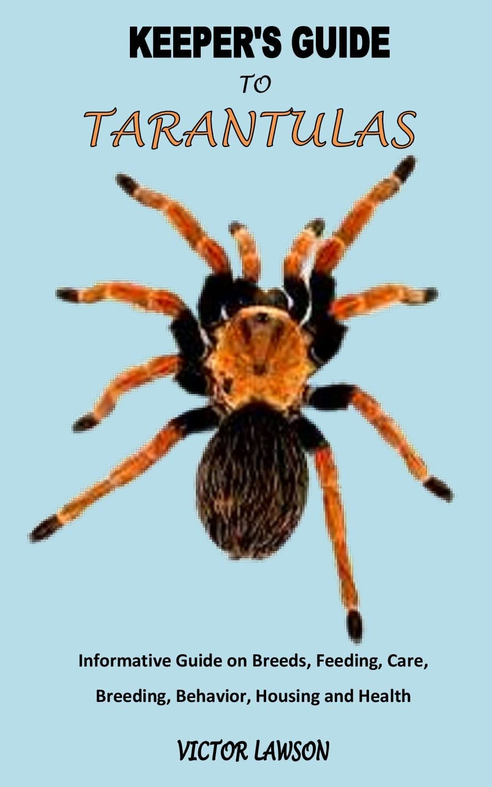 KEEPER'S GUIDE TO TARANTULAS KEEPER'S GUIDE TO TARANTULAS