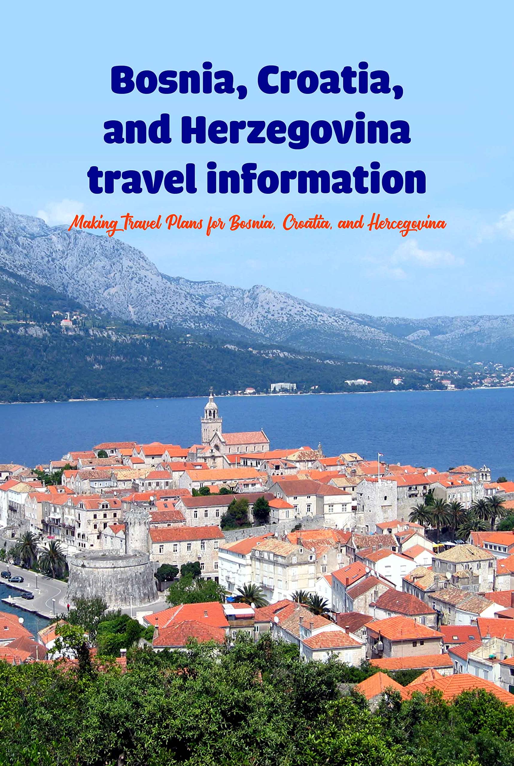 Bosnia, Croatia, and Herzegovina travel information: Making Travel