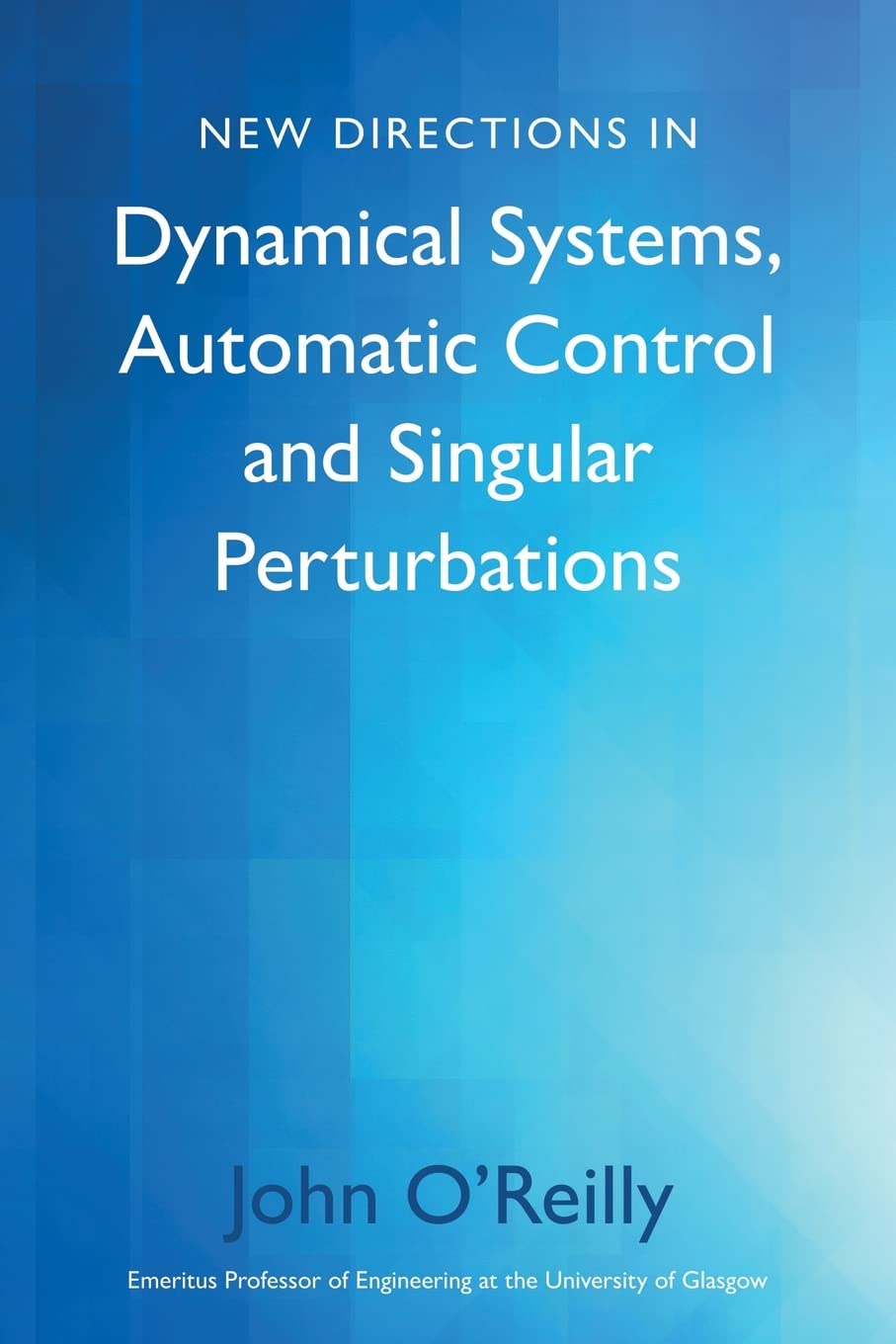 New Directions in Dynamical Systems, Automatic Control and Singular ...