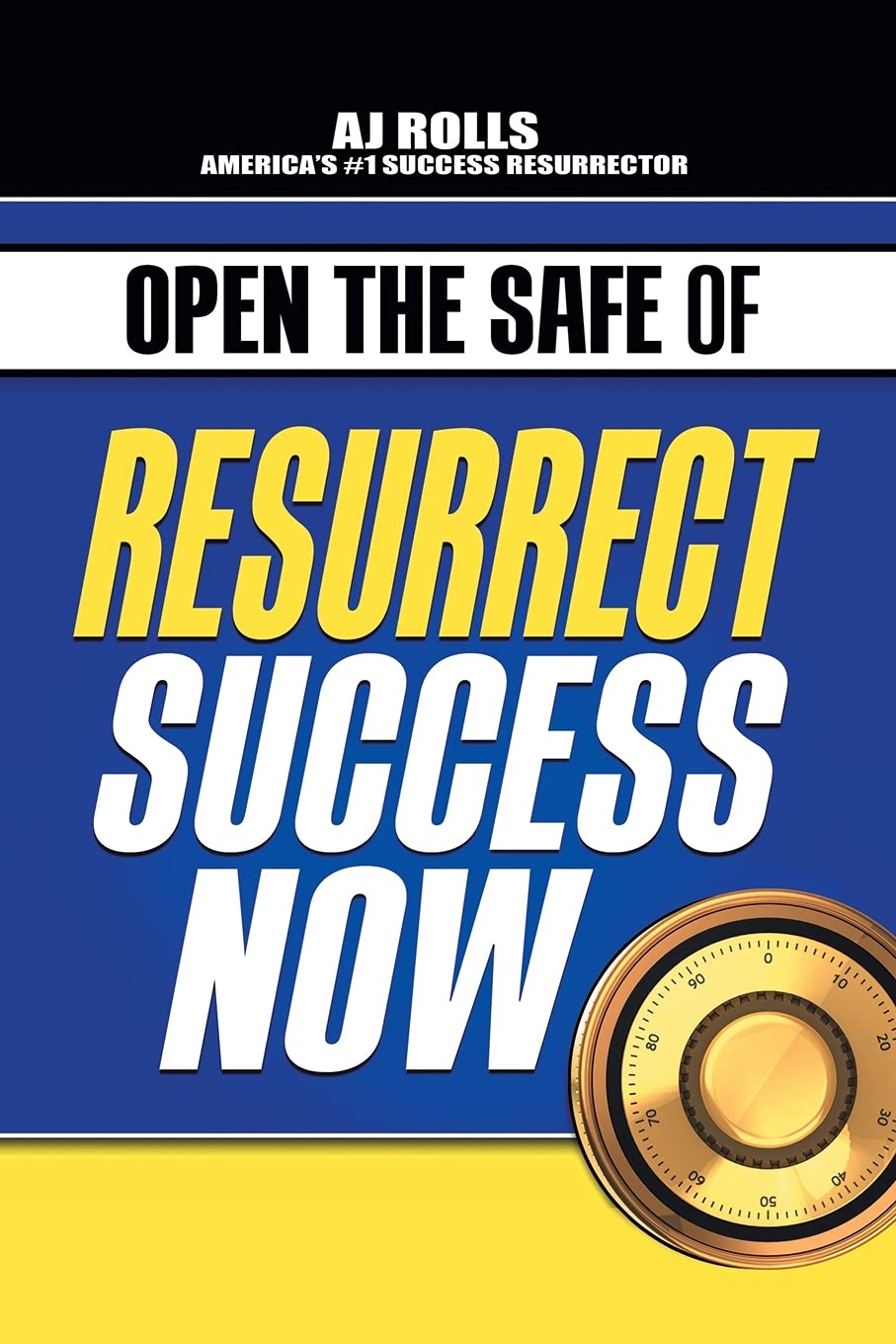 open-the-safe-of-resurrect-success-now-by-a-j-rolls-goodreads