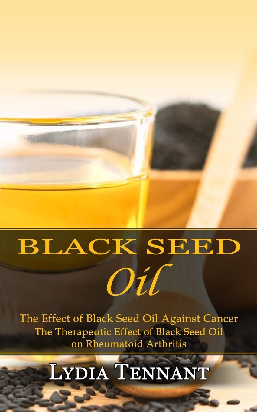Black Seed Oil The Effect of Black Seed Oil Against Cancer by Lydia