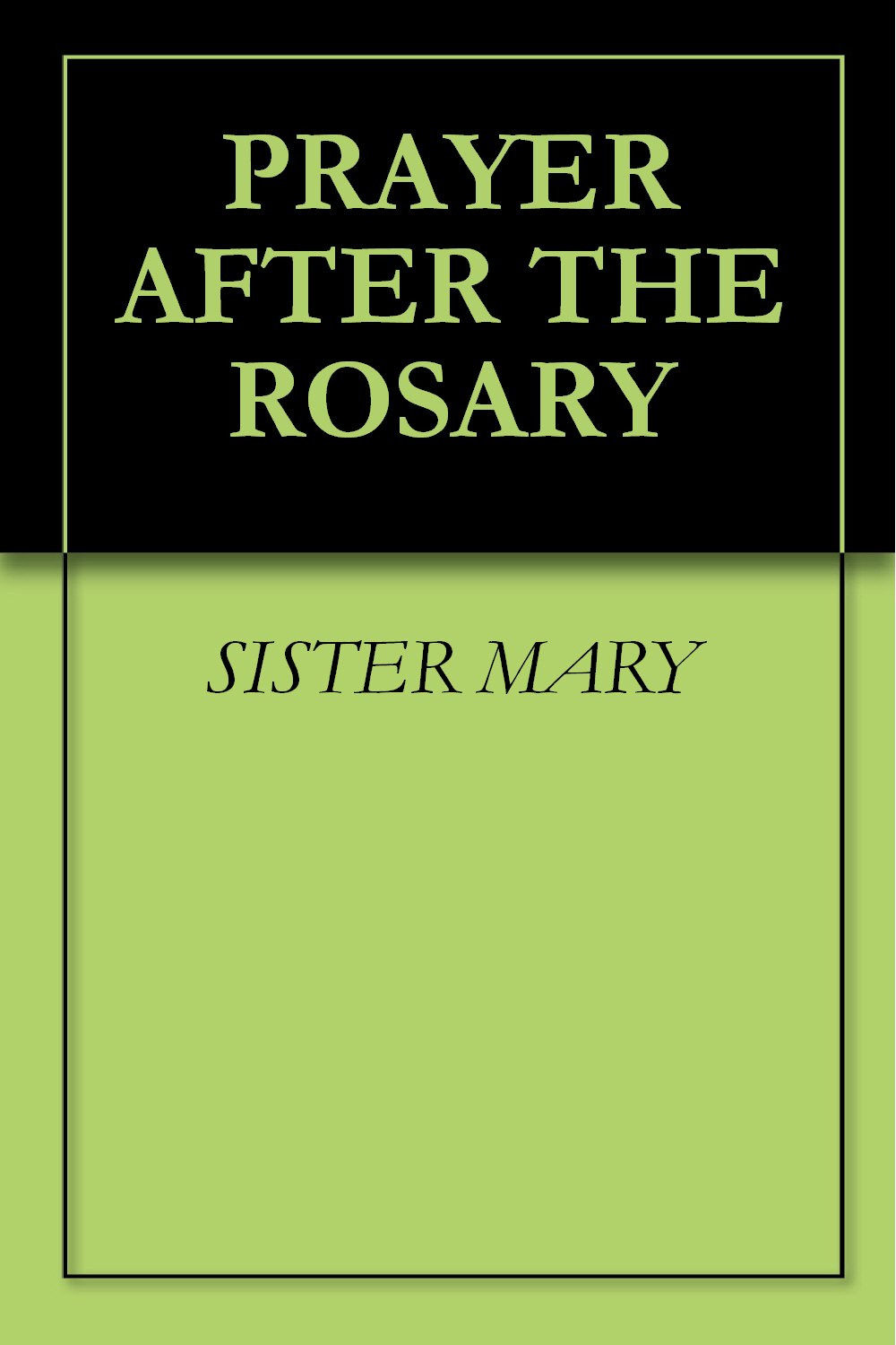 PRAYER AFTER THE ROSARY by Sister Mary | Goodreads