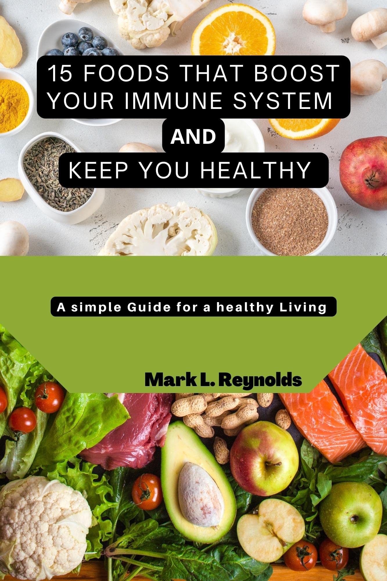 15 FOODS THAT BOOST YOUR IMMUNE SYSTEM AND KEEP YOU HEALTHY: A Simple ...
