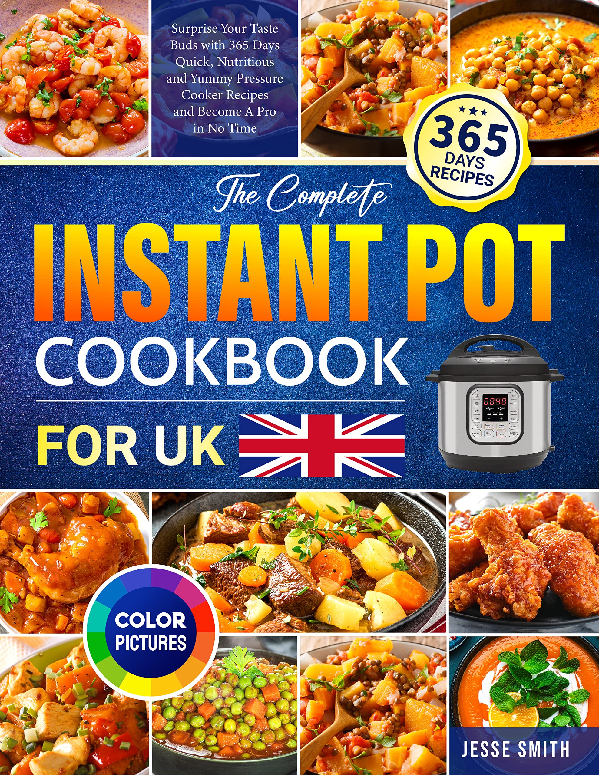 The Complete Instant Pot Cookbook for UK Surprise Your Taste Buds with