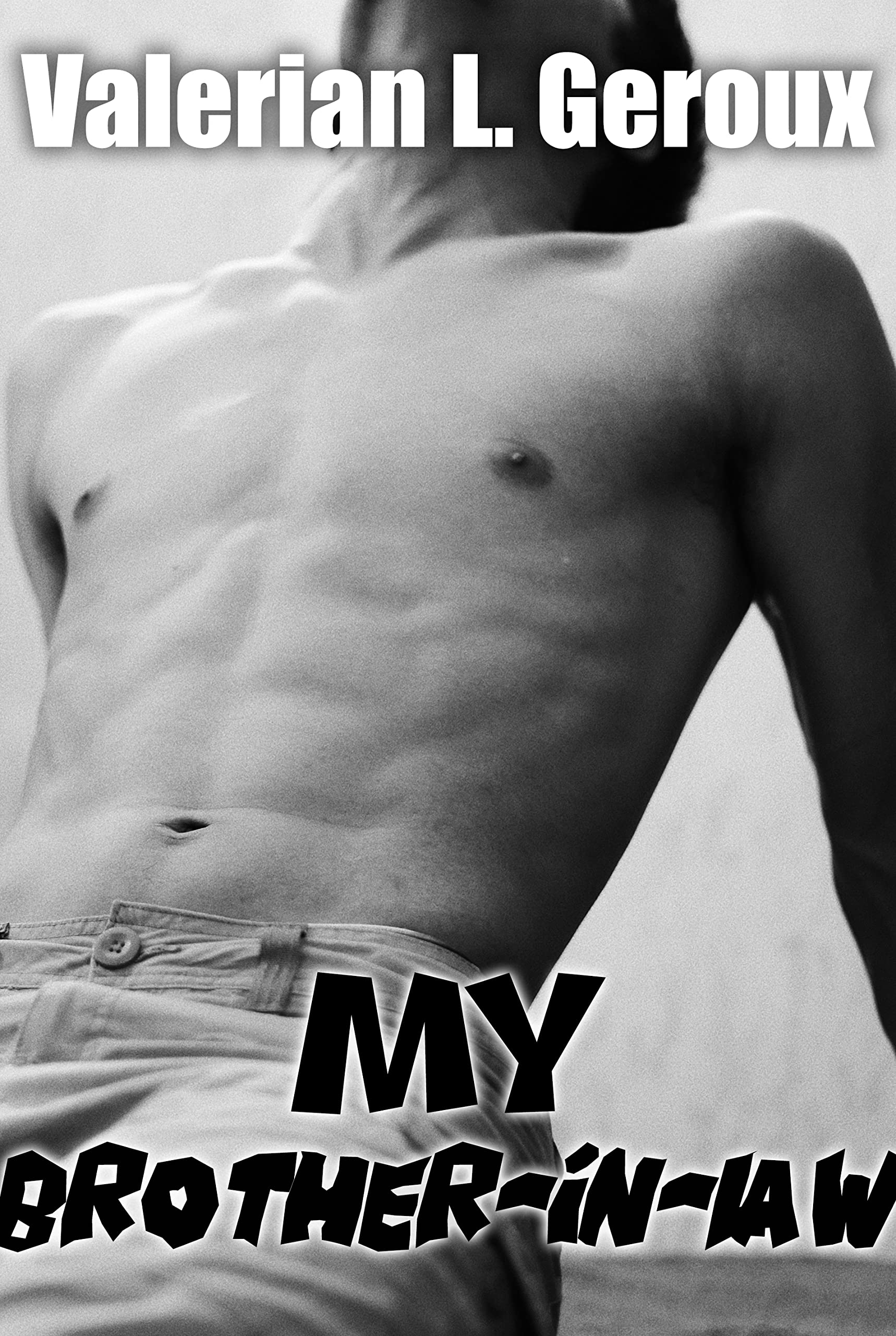 My Brother-In-Law (First-Time Straight-To-Gay Erotic Romance): The Wattpad  sensation is finally here! by Valerian L. Geroux | Goodreads