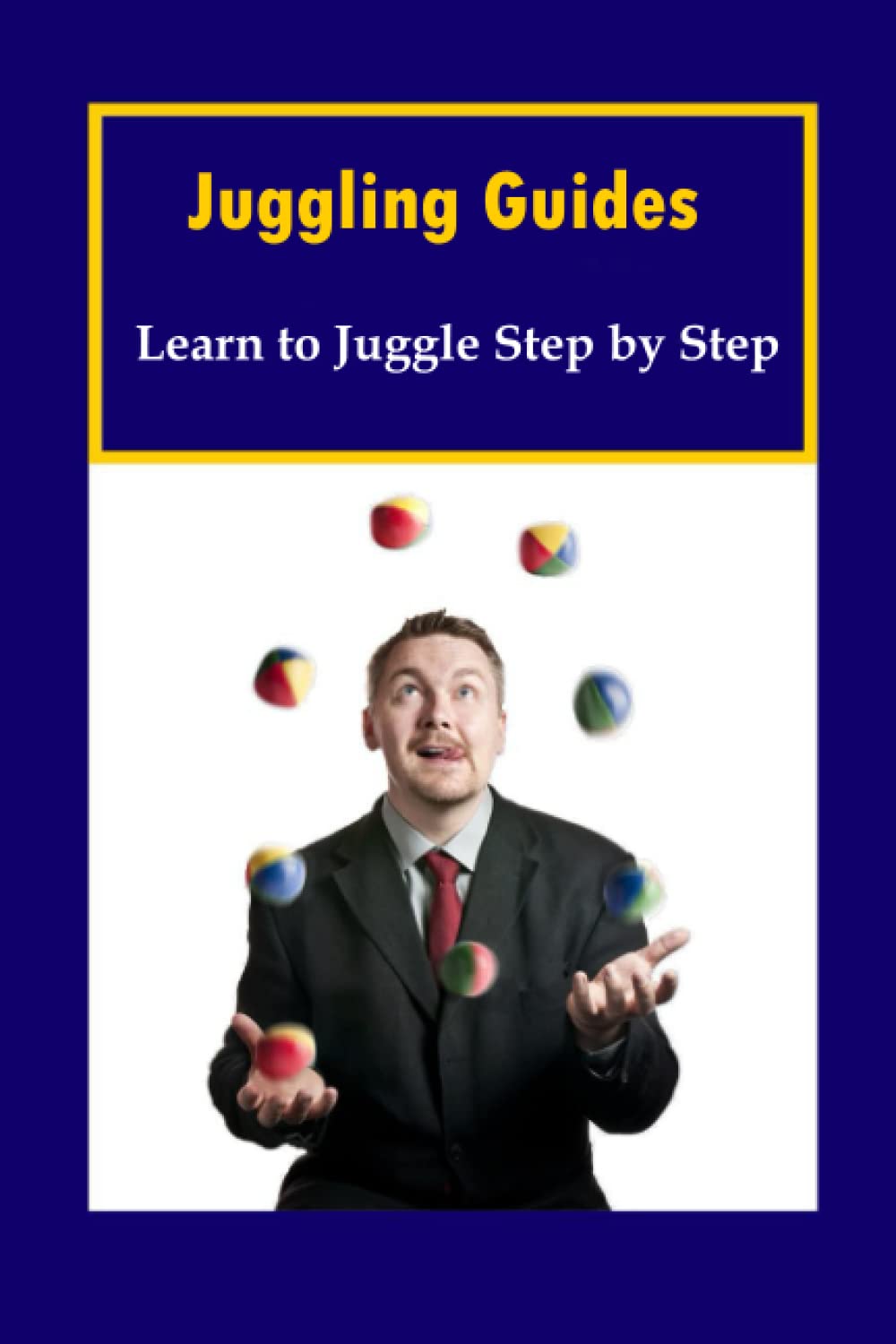 Juggling Guides Learn to Juggle Step by Step by Mr GRAYSON SHANE