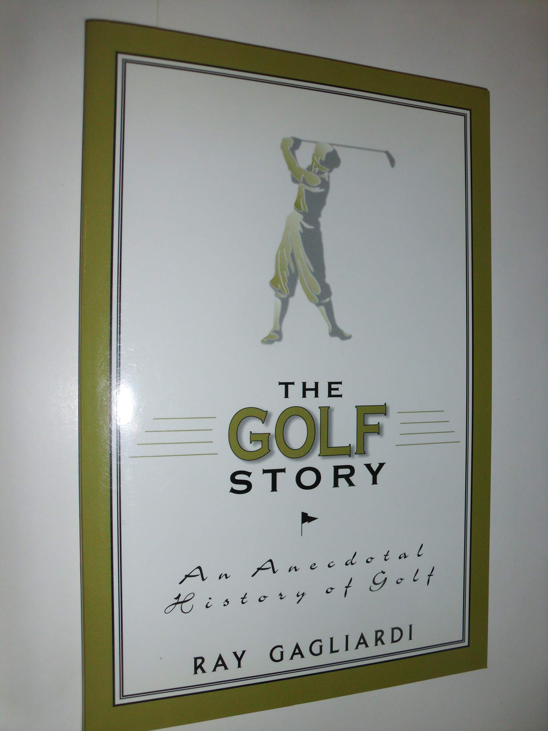 The Golf Story An Anecdotal History of Golf by Ray Gagliardi Goodreads