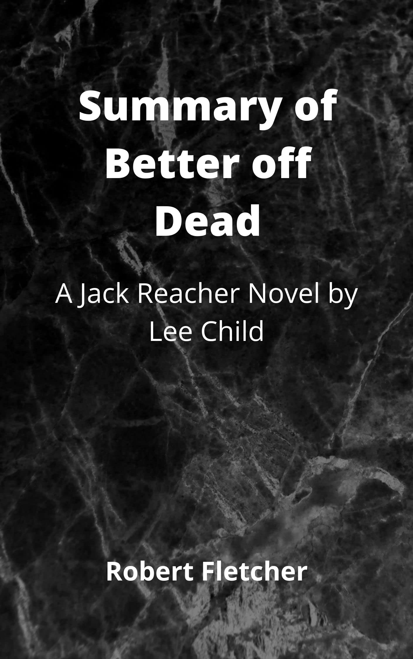 Summary of Better off Dead A Jack Reacher Novel by Lee Child by Robert