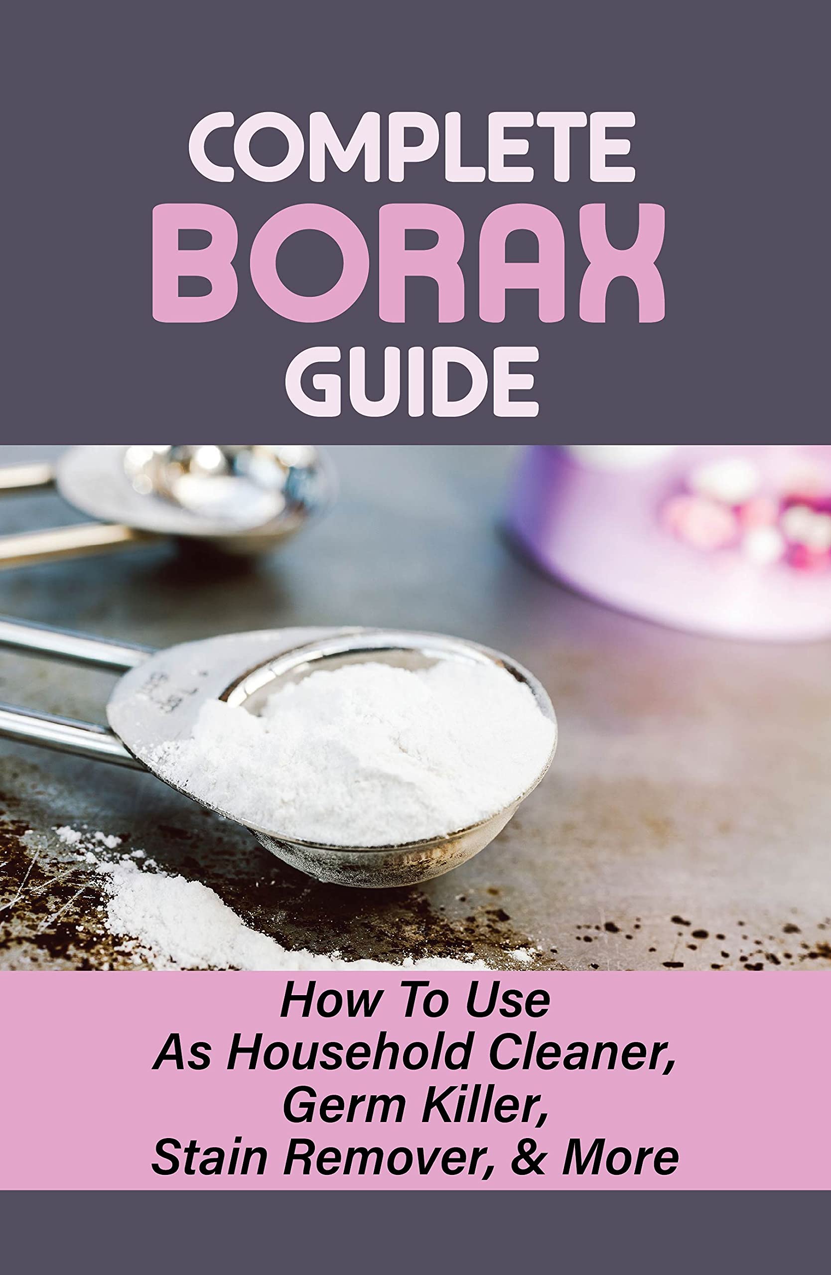 Complete Borax Guide How To Use As Household Cleaner, Germ Killer