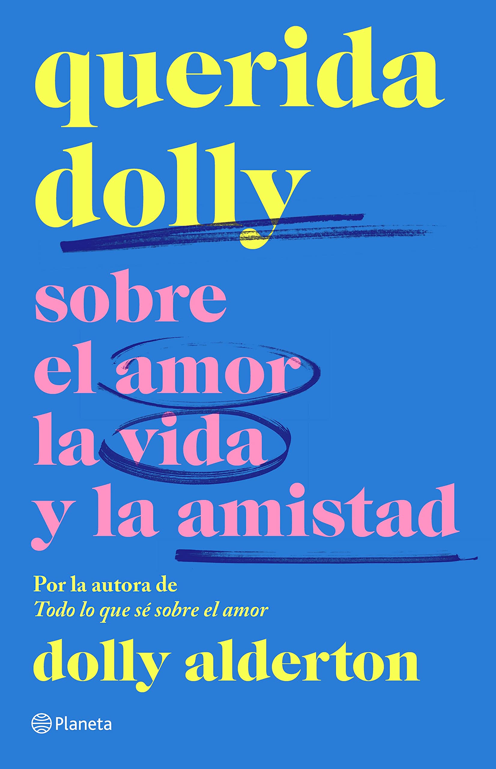 Querida Dolly Sobre al amor, la vida y la amistad by Dolly Alderton