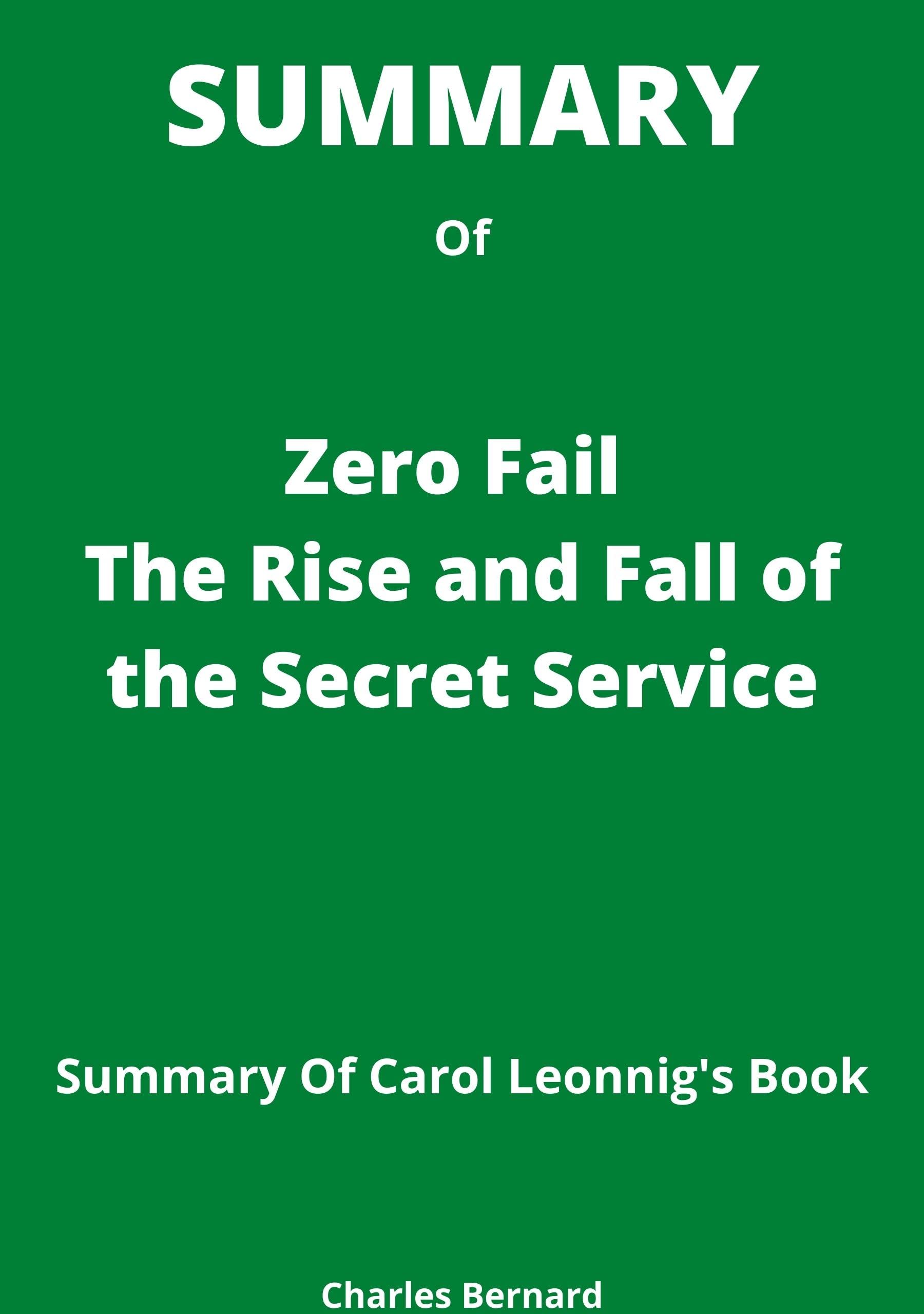 Summary Zero Fail The Rise and Fall of the Secret Service By Carol