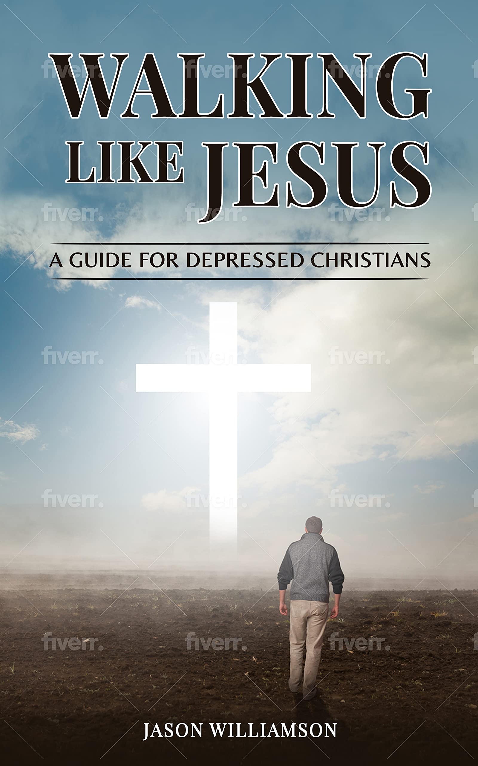 Walking Like Jesus A Guide for Depressed Christians by Jason