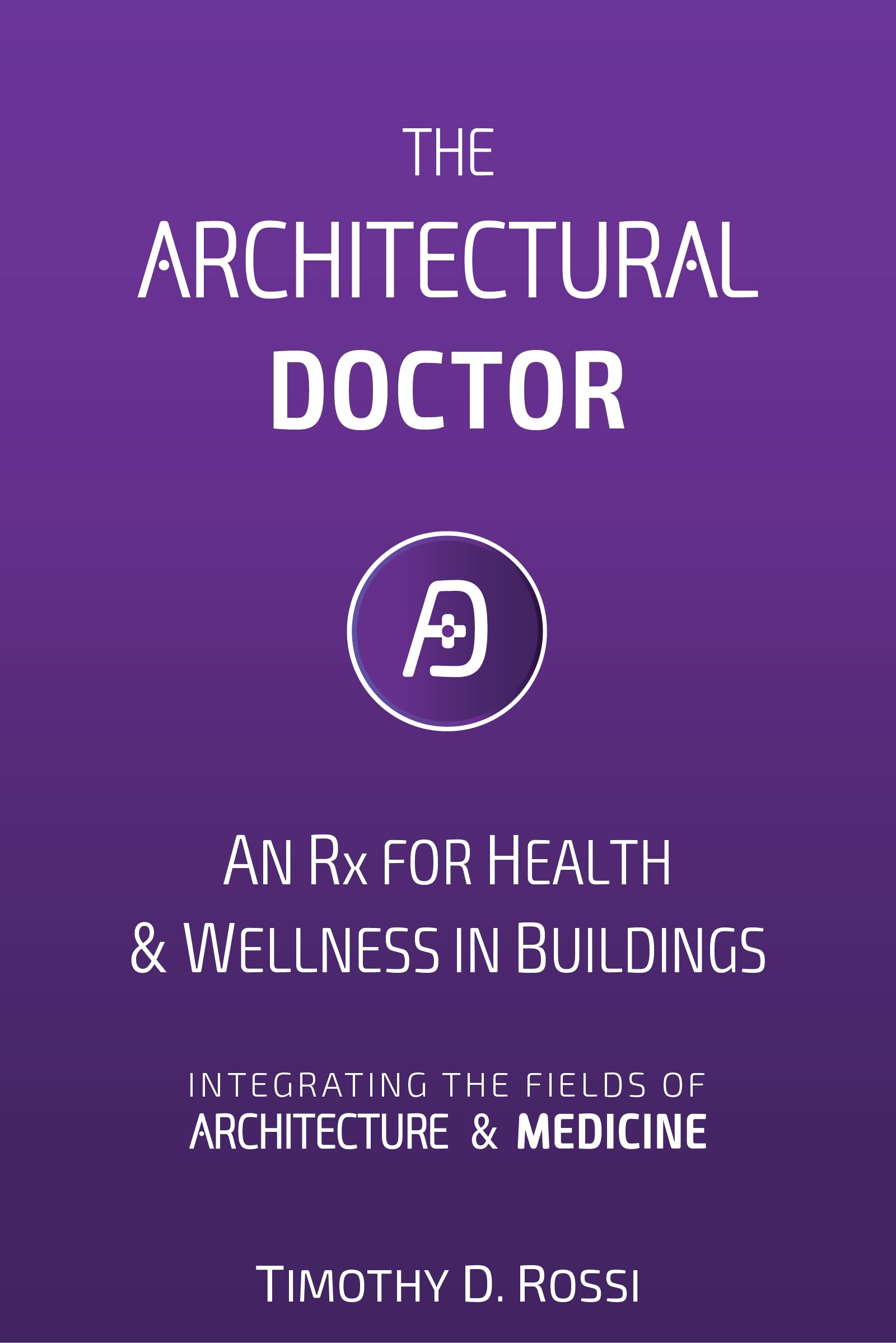 The Architectural Doctor An Rx for Health & Wellness in Buildings by