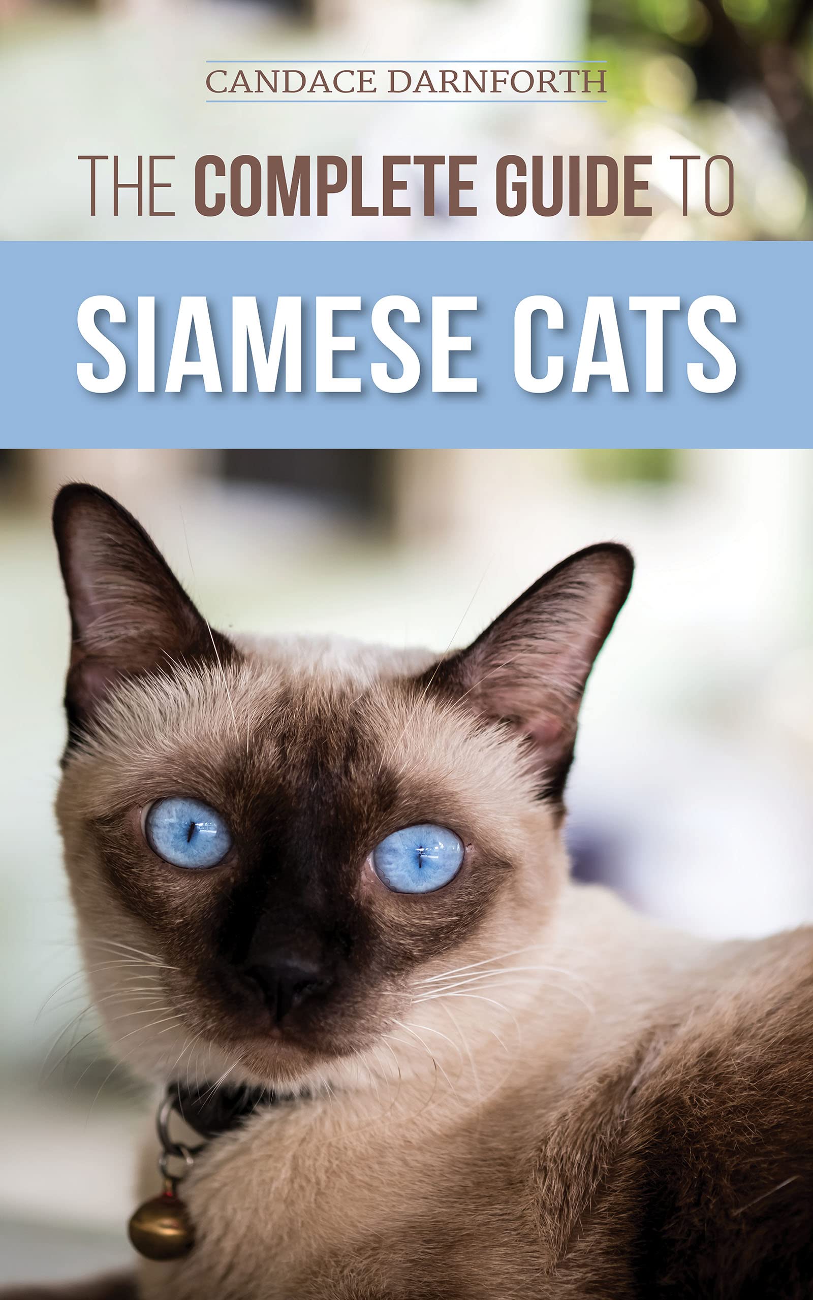 The Complete Guide to Siamese Cats Selecting, Raising, Training