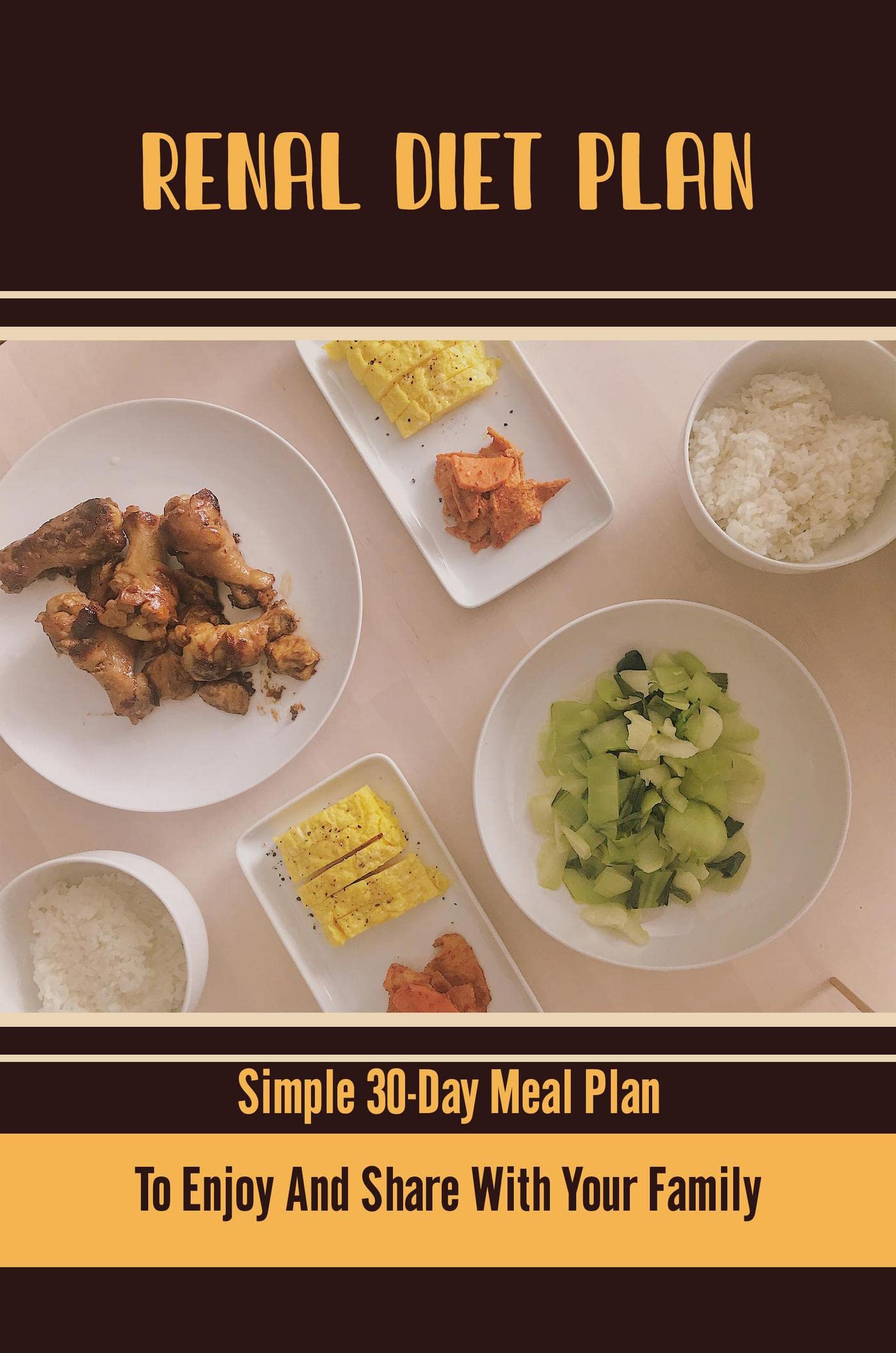 Renal Diet Plan: Simple 30-Day Meal Plan To Enjoy And Share With Your