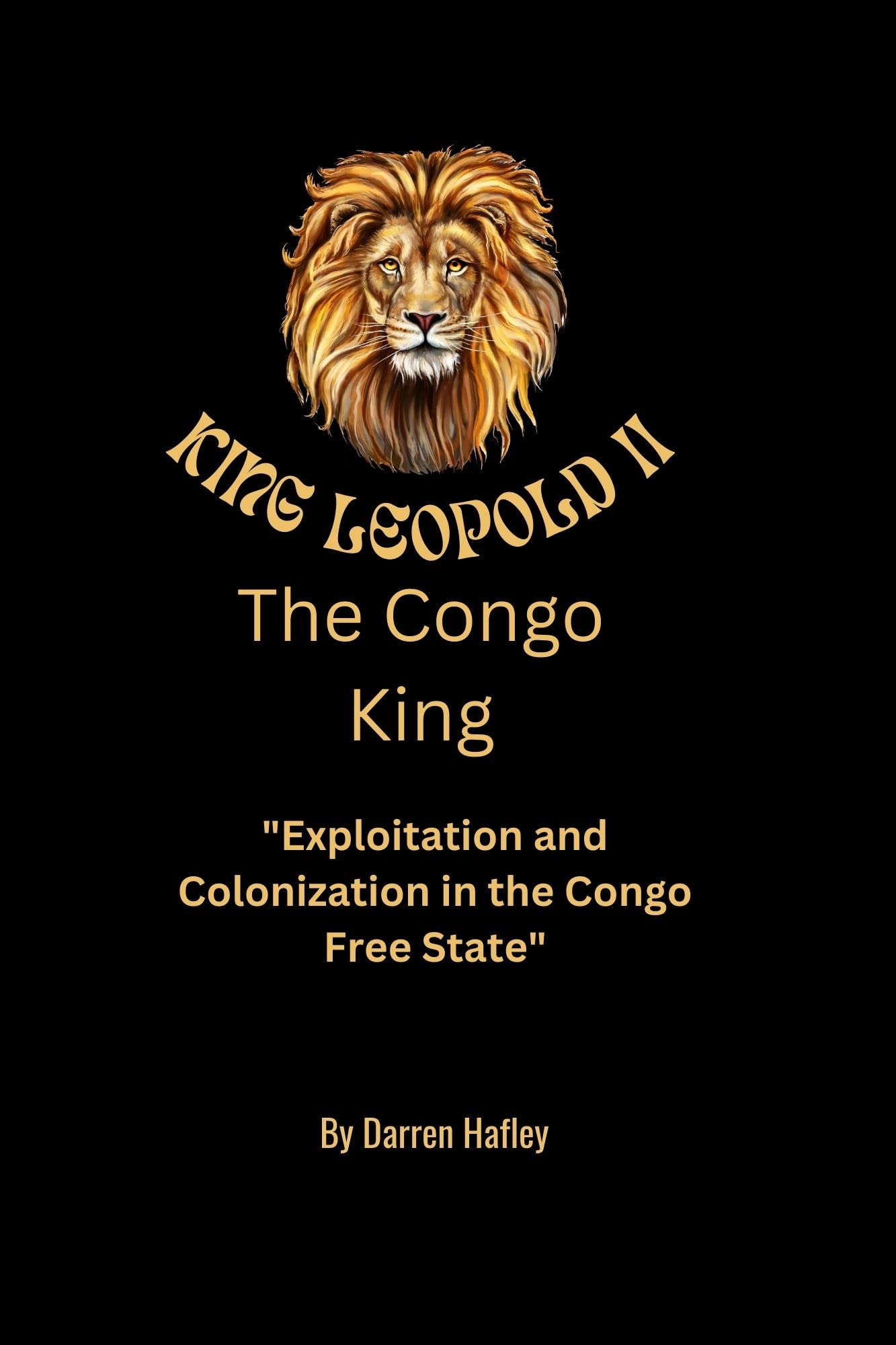 King Leopold II The Congo King "Exploitation and Colonization in the