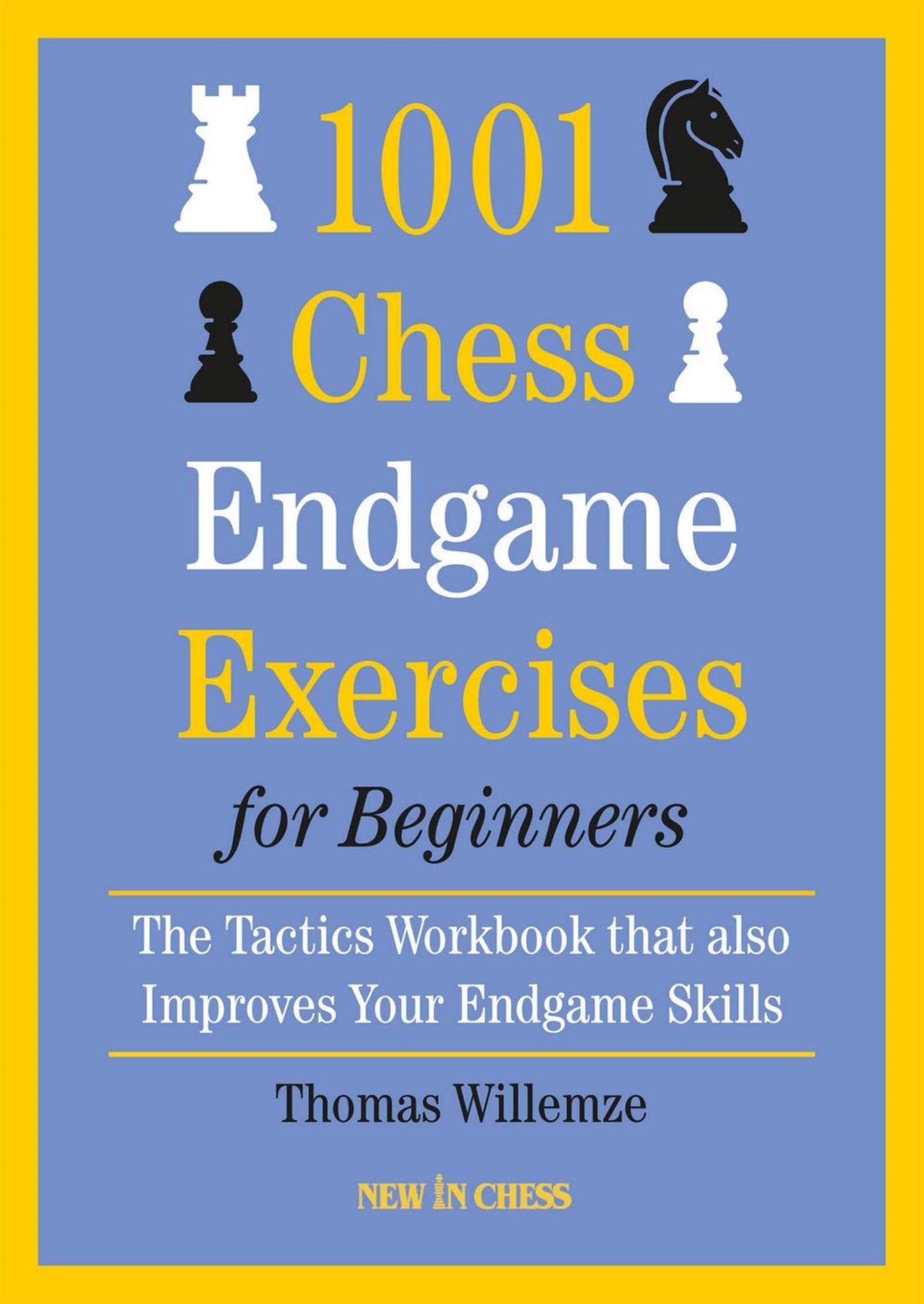 1001 Chess Endgame Exercises for Beginners The Tactics Workbook that