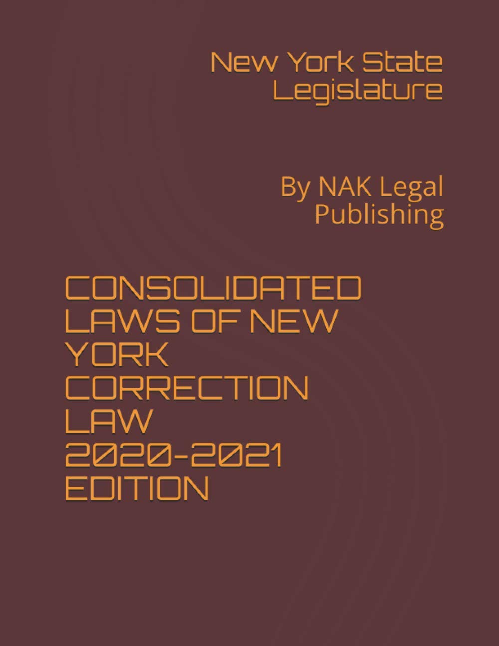 CONSOLIDATED LAWS OF NEW YORK CORRECTION LAW 20202021 EDITION By NAK