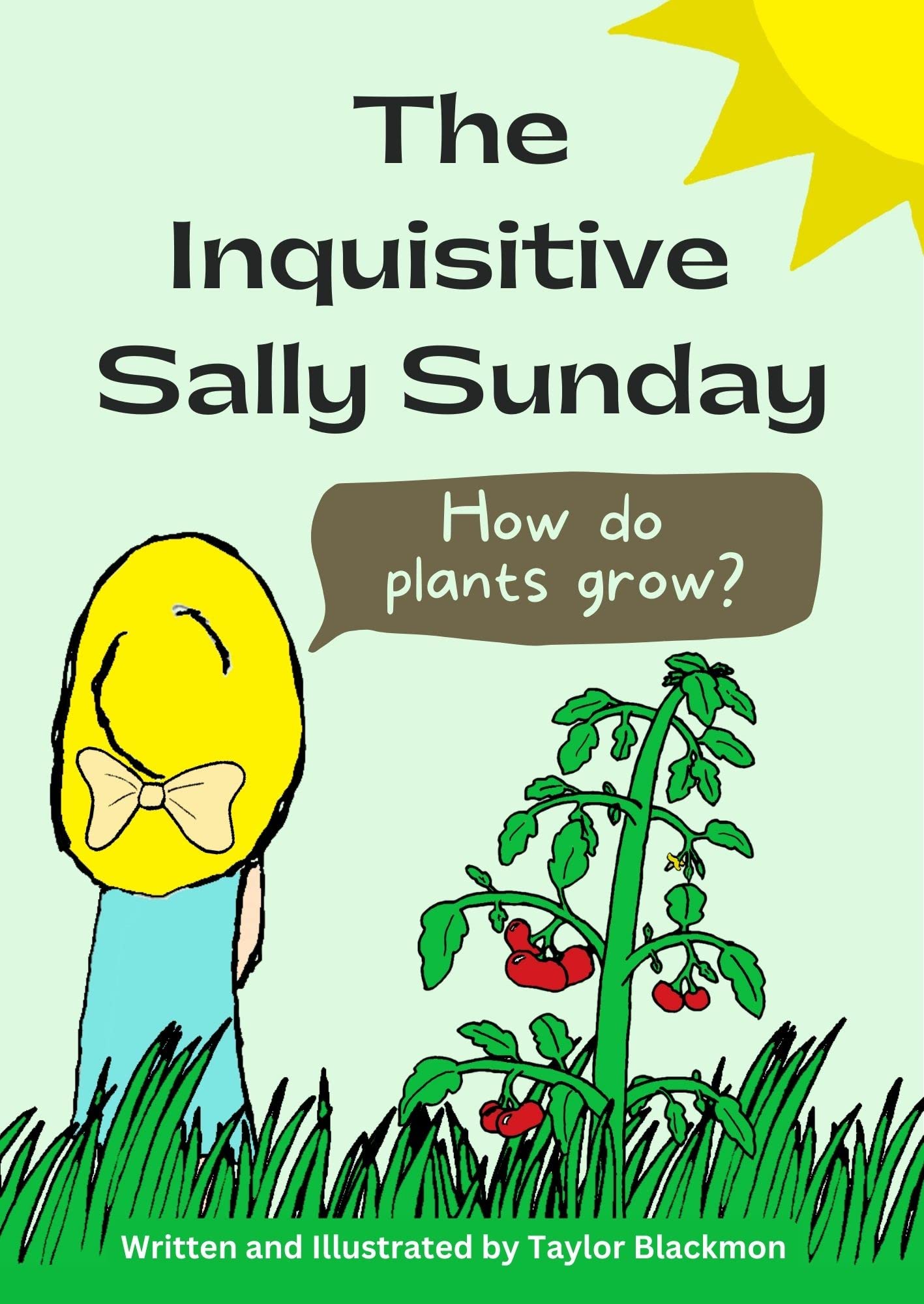 The Inquisitive Sally Sunday How do plants grow? by Taylor Blackmon