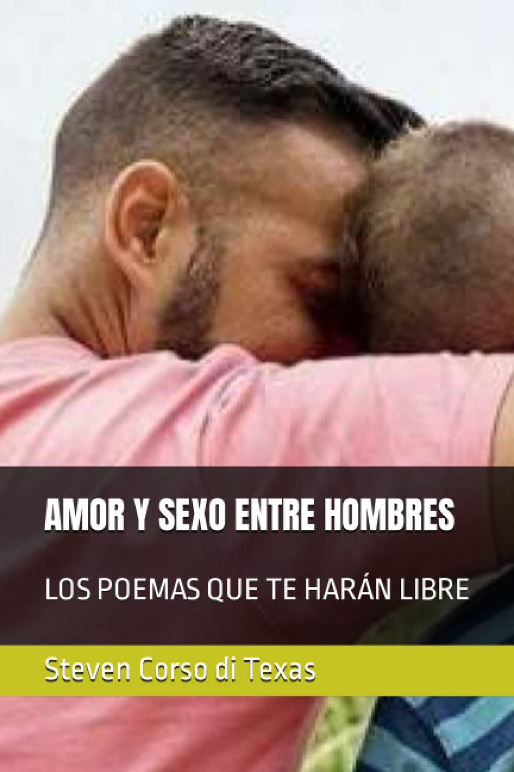 AMOR Y SEXO ENTRE HOMBRES: LOS POEMAS QUE TE HARÁN LIBRE by Steven Corso di Texas | Goodreads