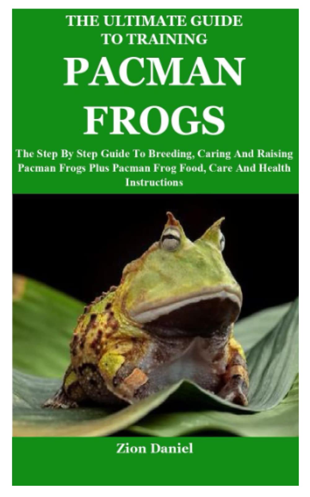 The Ultimate Guide to Training Pacman Frogs The Step By Step Guide To
