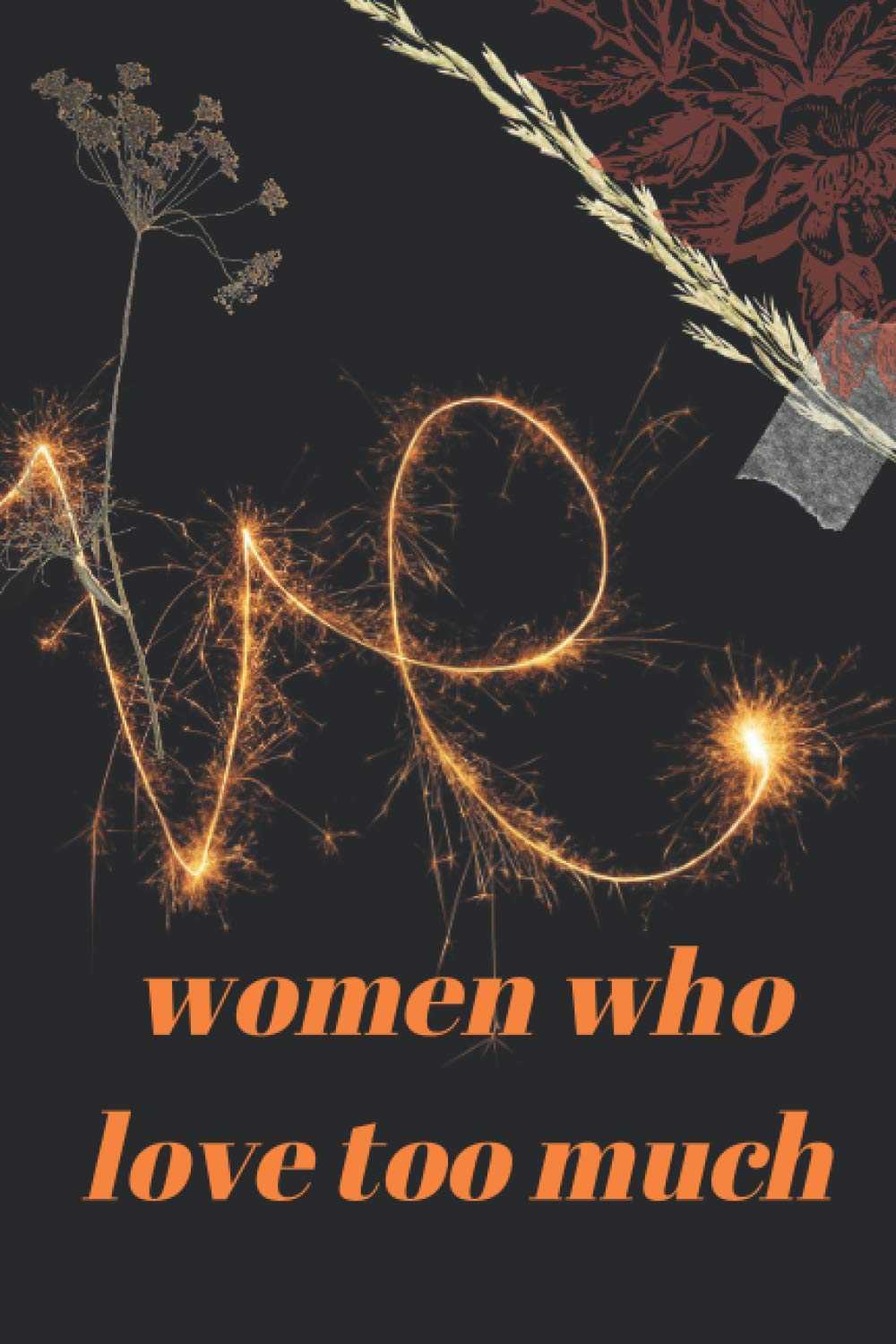 women who love too much If being in love means being in pain, you need to read Women Who Love women who love too much If being in love means being in pain, you need to read Women Who Love