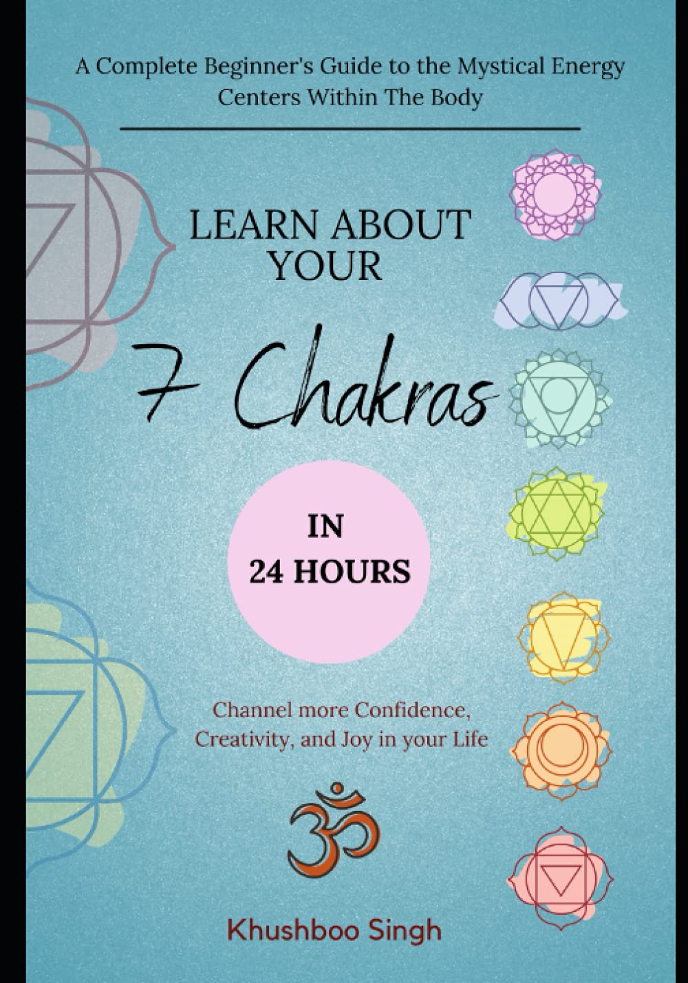 Learn About Your 7 Chakras In 24 Hours A Complete Beginner s Guide To