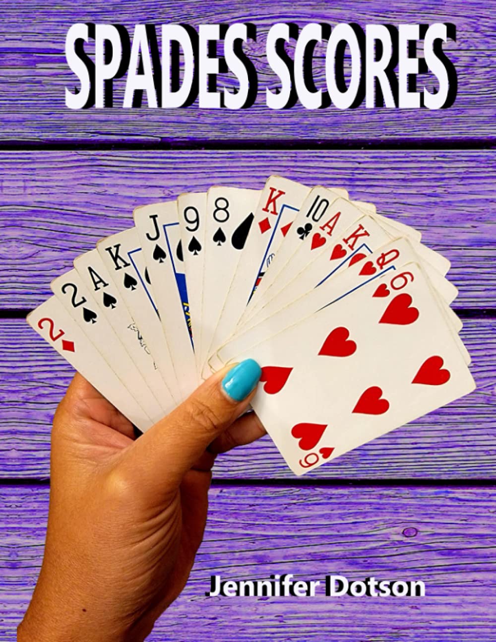 Spades Scores (Spades Helper) by Jennifer Dotson Goodreads