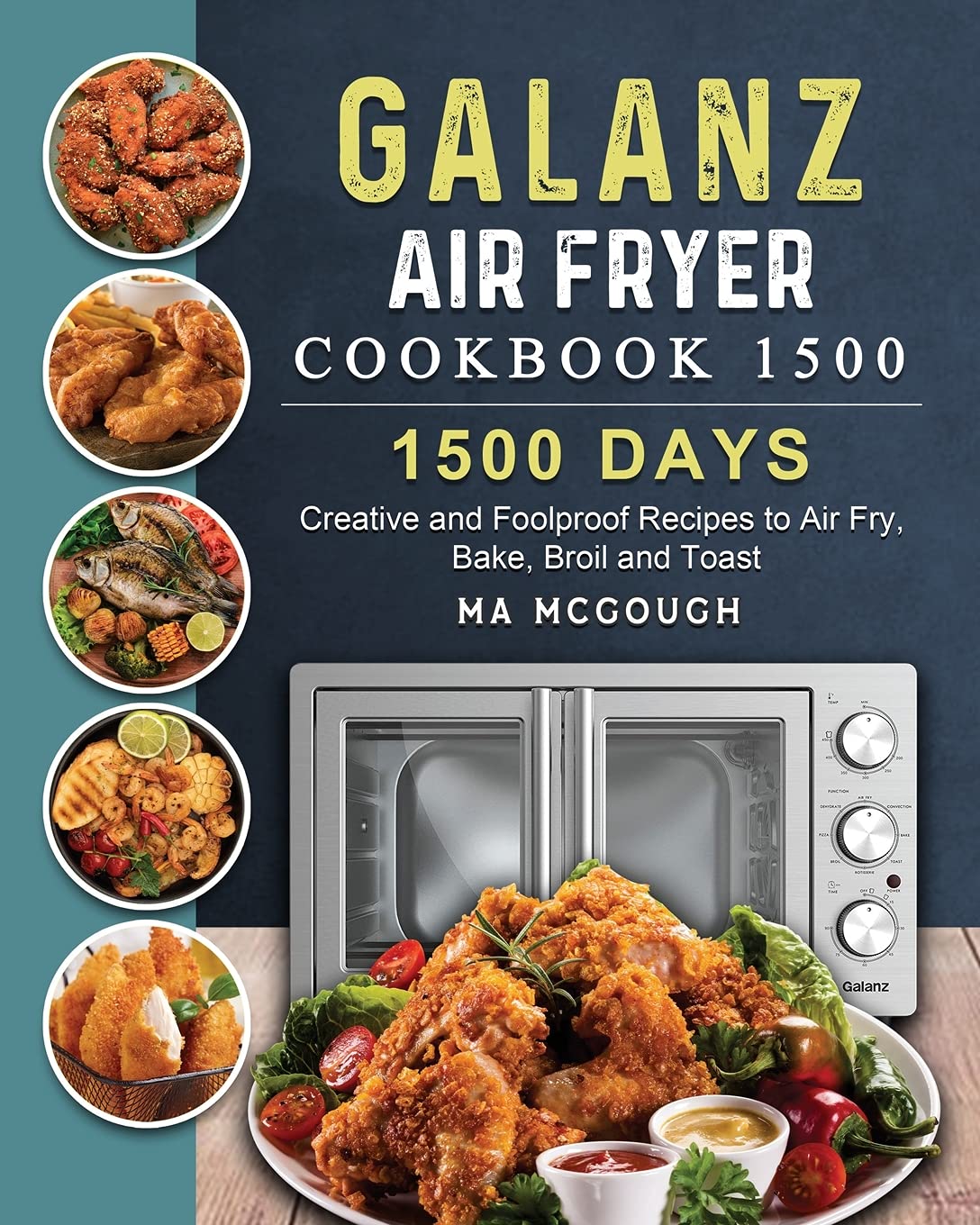 Galanz Air Fryer Oven Cookbook 1500 1500 Days Creative and Foolproof Recipes to Air Fry, Bake