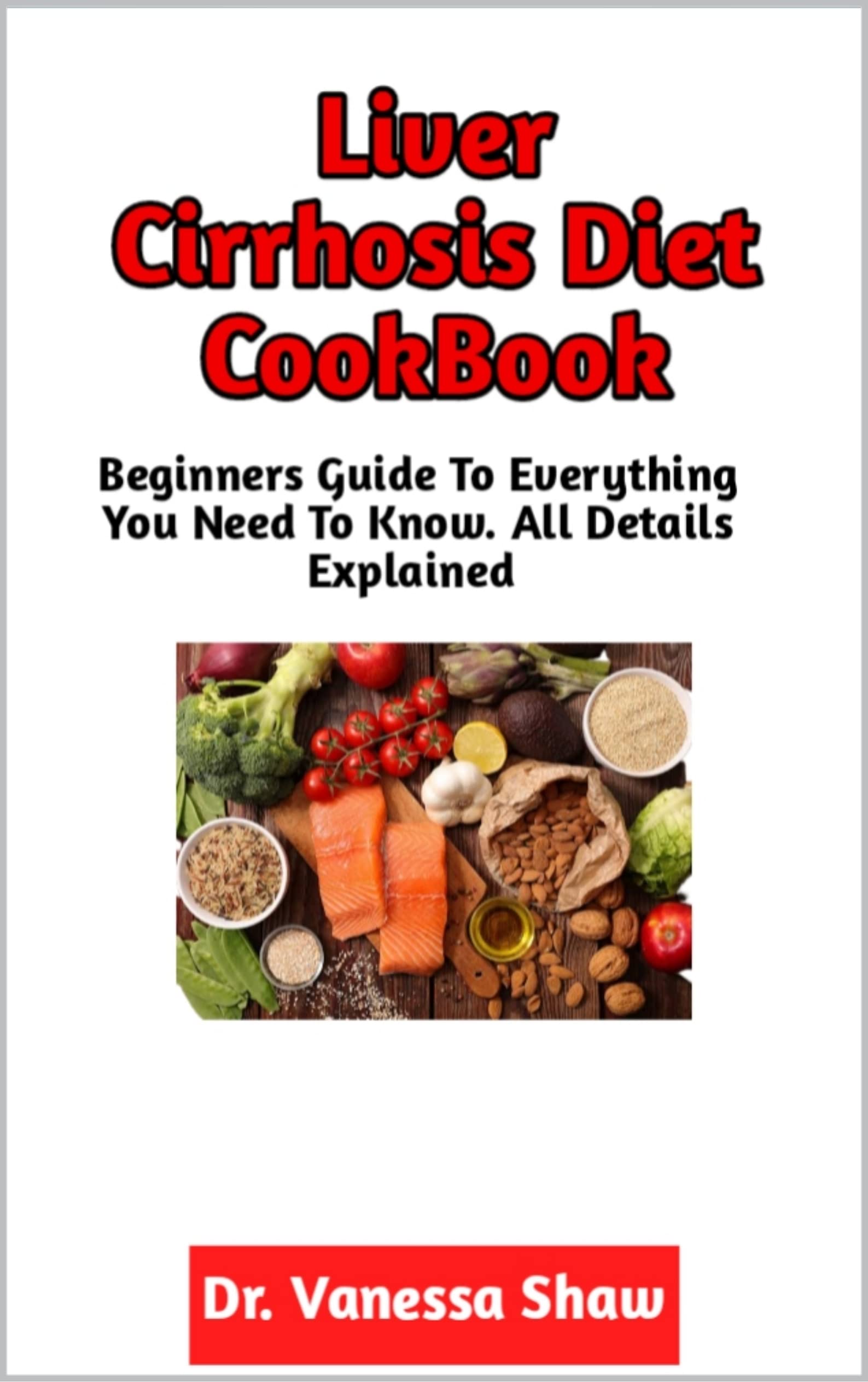 Liver Cirrhosis Diet CookBook The Ultimate Guide To Eating Right With
