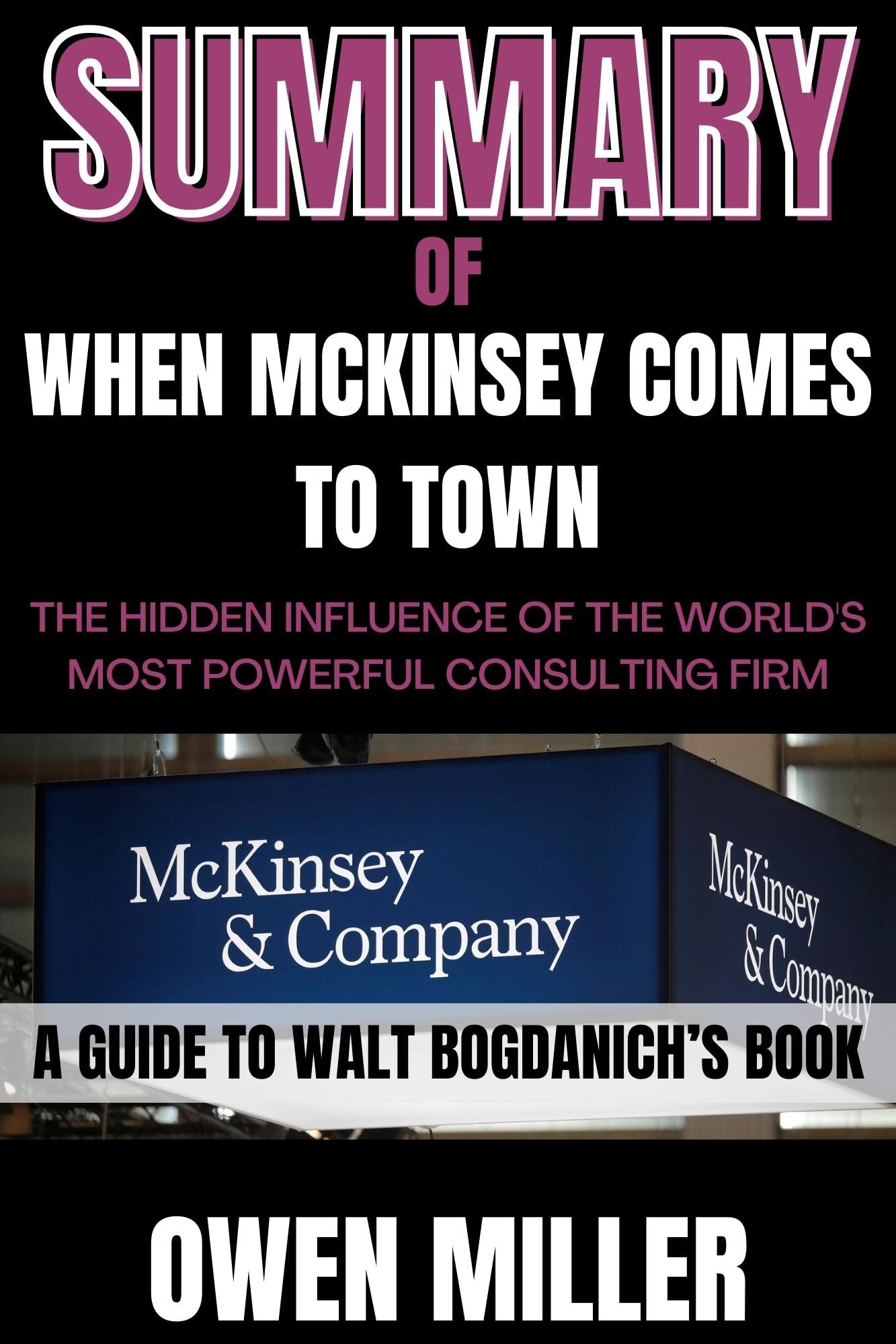 SUMMARY OF WHEN MCKINSEY COMES TO TOWN THE HIDDEN INFLUENCE OF THE WORLD'S MOST POWERFUL SUMMARY OF WHEN MCKINSEY COMES TO TOWN THE HIDDEN INFLUENCE OF THE WORLD'S MOST POWERFUL