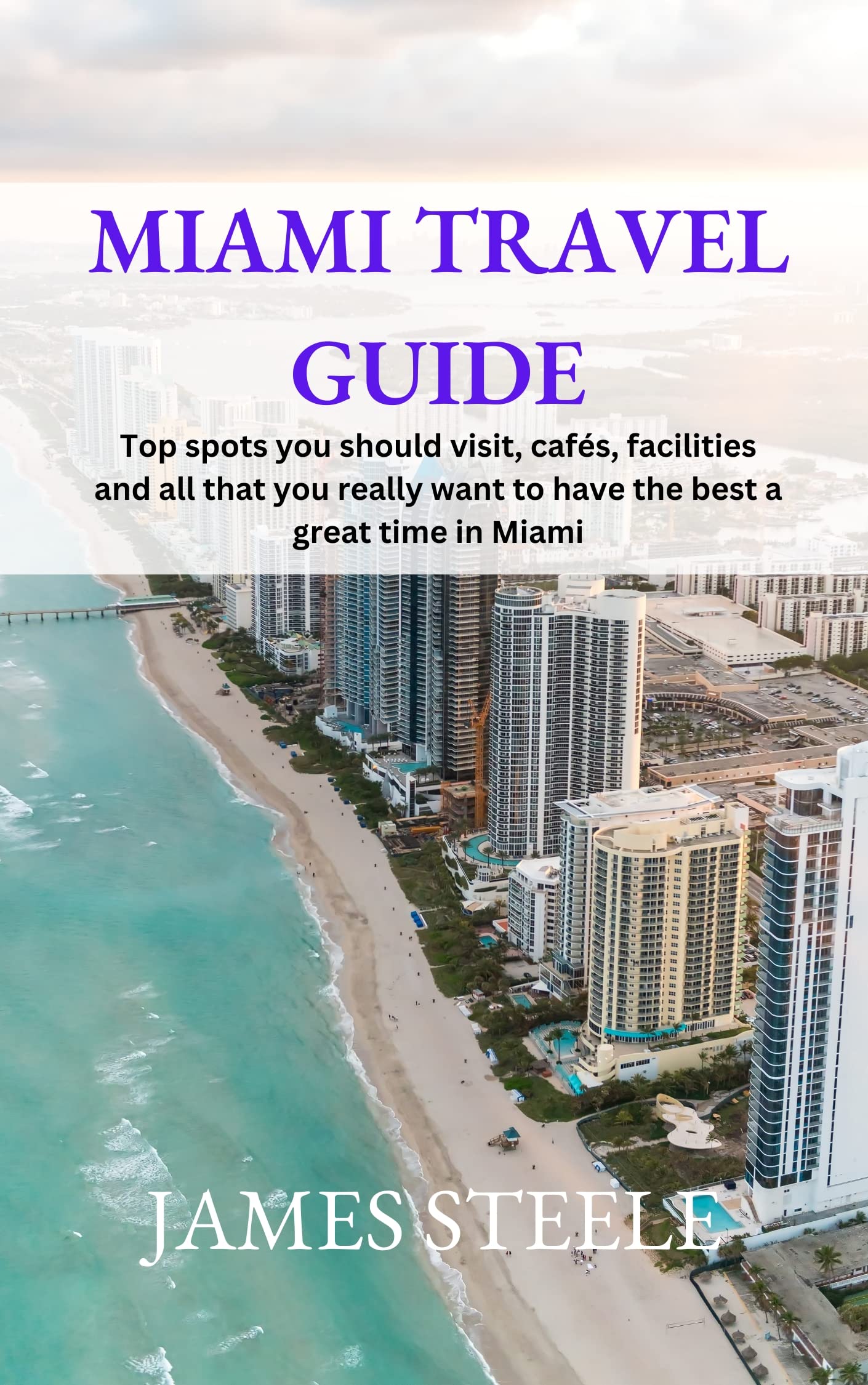 MIAMI TRAVEL GUIDE: Top spots you should visit, cafés, facilities and all that you really want ...