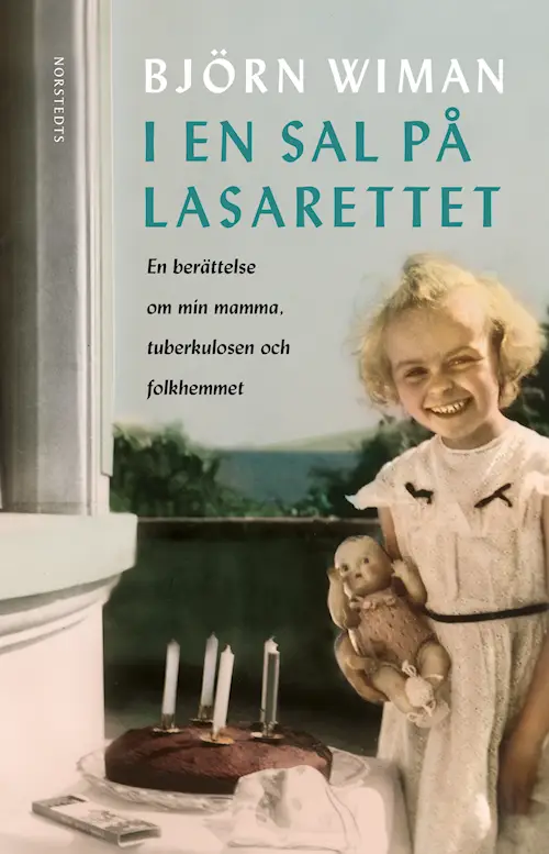 I en sal på lasarettet: : en berättelse om min mamma, tuberkulosen och folkhemmet
