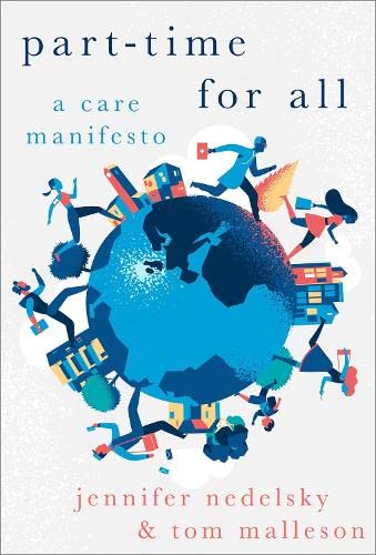 Part-Time for All: A Care Manifesto by Jennifer Nedelsky | Goodreads