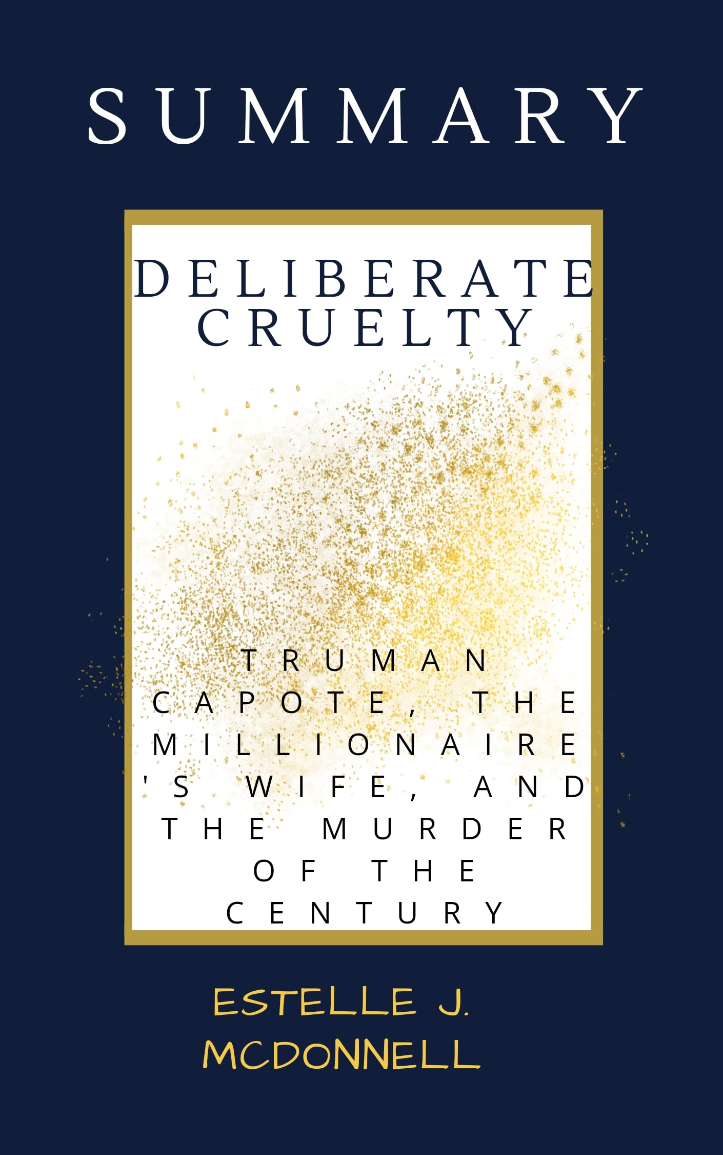 The Summary of Deliberate Cruelty Truman Capote, the Millionaire's Wife, and the Murder of the