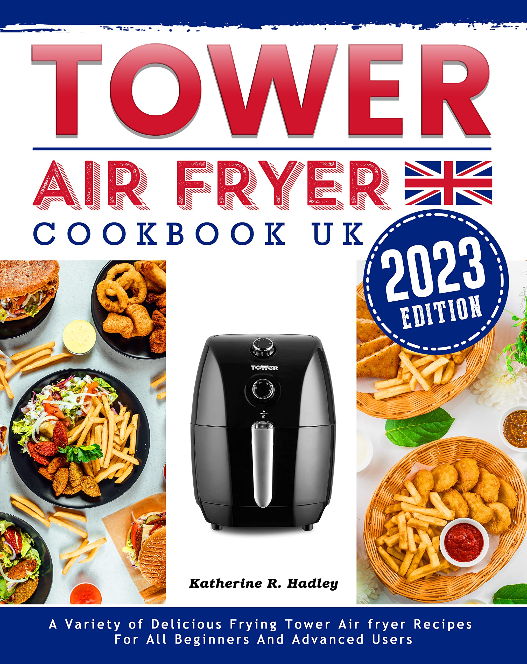 Tower Air Fryer Cookbook UK 2023 A Variety of Delicious Frying Tower Air fryer Recipes For All