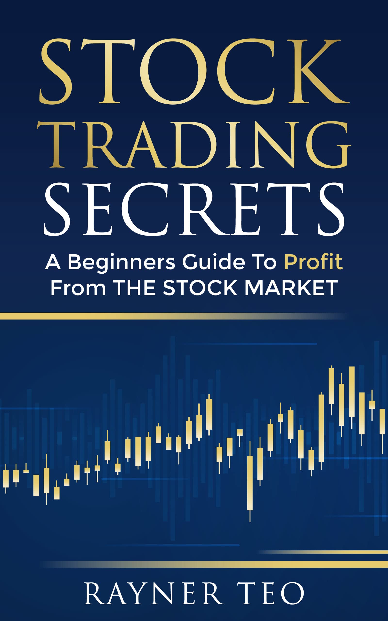Stock Trading Secrets: A Beginners Guide To Profit From The Stock Market Even If You Have No Experience