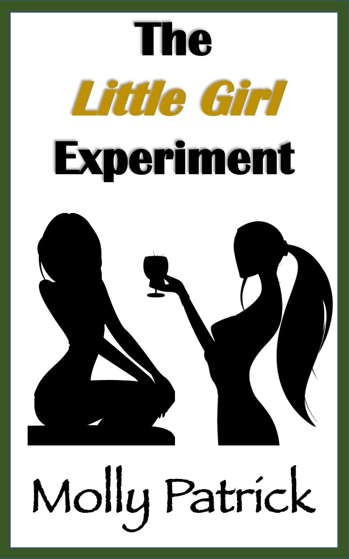 Little Girl Experiment: A MDLG / ABDL Tale of Erotic Age Play, Forced Age Regression and Intense Age Gap Romance