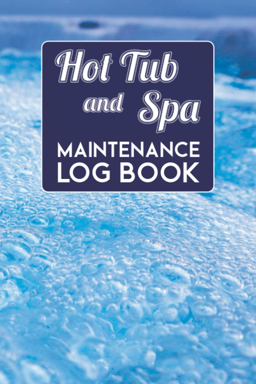 Hot Tub and Spa Maintenance Log Book A journal and checklist to track